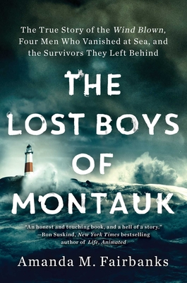 The Lost Boys of Montauk: The True Story of the Wind Blown, Four Men Who Vanished at Sea, and the Survivors They Left Behind Cover Image