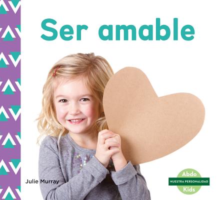 Ser Amable (Kindness) (Spanish Version) (Nuestra Personalidad (Character Education)) By Julie Murray Cover Image