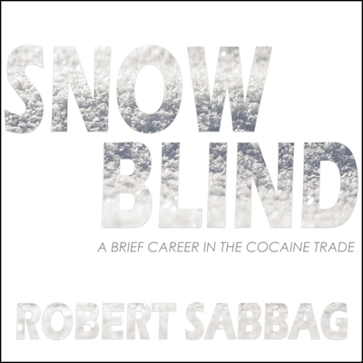 Snowblind: A Brief Career in the Cocaine Trade Cover Image