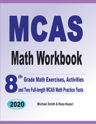 MCAS Math Workbook: 8th Grade Math Exercises, Activities, and Two Full-Length MCAS Math Practice Tests By Michael Smith, Reza Nazari Cover Image