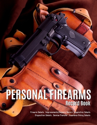 Personal Firearms Record Book: V.11 Perfect Firearms Acquisition