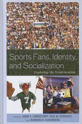Sports Fans, Identity, and Socialization: Exploring the Fandemonium By Adam C. Earnheardt (Editor), Paul Haridakis (Editor), Barbara Hugenberg (Editor) Cover Image