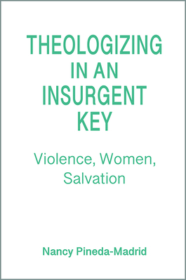 Theologizing in an Insurgent Key: Violence, Women, Salvation Cover Image