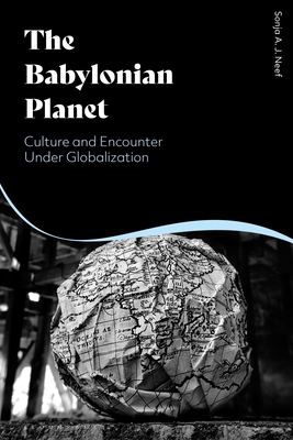 The Babylonian Planet: Culture and Encounter Under Globalization By Sonja Neef, Martin Neef (Editor), Jason Groves (Translator) Cover Image