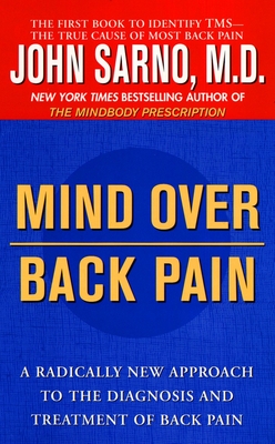 Mind Over Back Pain: A Radically New Approach to the Diagnosis and Treatment of Back Pain By John Sarno Cover Image