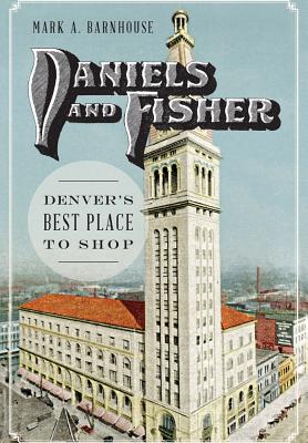 Daniels and Fisher:: Denver's Best Place to Shop (Landmarks) By Mark Barnhouse Cover Image