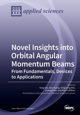Novel Insights into Orbital Angular Momentum Beams: From Fundamentals, Devices to Applications By Yang Yue (Guest Editor), Hao Huang (Guest Editor), Yongxiong Ren (Guest Editor) Cover Image