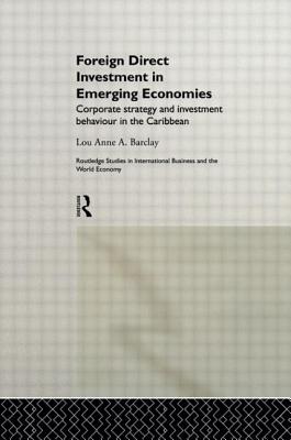 Foreign Direct Investment in Emerging Economies: Corporate Strategy and Investment Behaviour in the Caribbean (Routledge Studies in International Business and the World Ec) Cover Image
