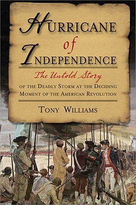 Hurricane of Independence: The Untold Story of the Deadly Storm at the Deciding Moment of the American Revolution By Tony Williams Cover Image