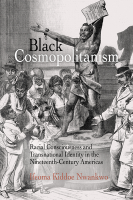 Black Cosmopolitanism: Racial Consciousness and Transnational Identity in the Nineteenth-Century Americas (Rethinking the Americas)