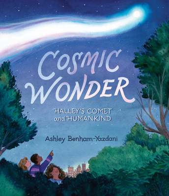 Cosmic Wonder: Halley's Comet and Humankind By Ashley Benham-Yazdani, Ashley Benham-Yazdani (Illustrator) Cover Image