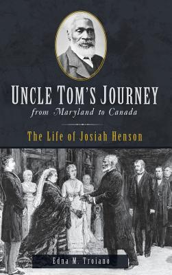Uncle Tom's Journey from Maryland to Canada: The Life of Josiah Henson Cover Image