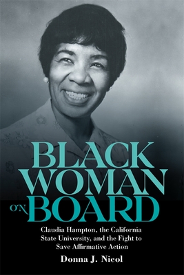 Black Woman on Board: Claudia Hampton, the California State University, and the Fight to Save Affirmative Action (Gender and Race in American History #9)