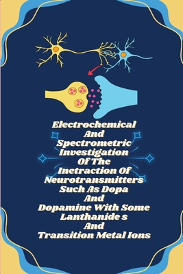 Electrochemical And Spectrometric Investigation Of The Inetraction Of Neurotransmitters Such As Dopa And Dopamine With Some Lanthanide s And Transitio Cover Image