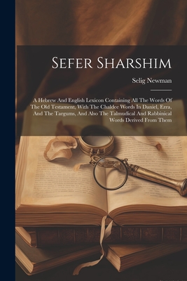 Sefer Sharshim: A Hebrew And English Lexicon Containing All The