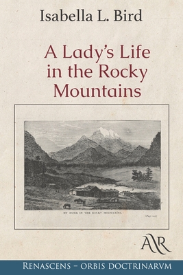 A Lady's Life in the Rocky Mountains By Isabella L. Bird Cover Image