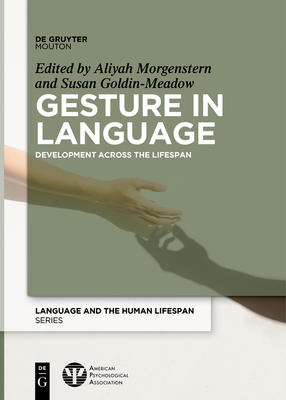 Gesture in Language: Development Across the Lifespan (Language and the Human Lifespan (Lhls)) By Aliyah Morgenstern (Editor), Susan Goldin-Meadow (Editor) Cover Image