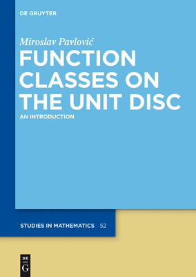 Function Classes on the Unit Disc: An Introduction (de Gruyter Studies in Mathematics #52)