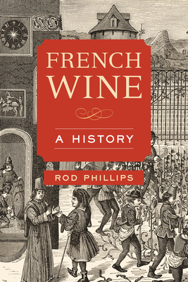 French Wine: A History By Rod Phillips Cover Image