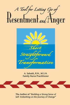 A Tool for Letting Go of Resentment and Anger: Short. Straightforward. Transformative. By A. Sehatti Cover Image