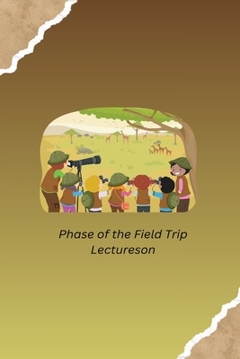 Phase of the Field Trip Lectureson By Ingo Steinbach Cover Image