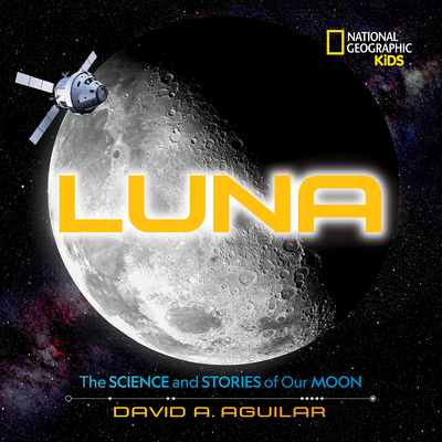 Luna: The Science and Stories of Our Moon By David Aguilar Cover Image