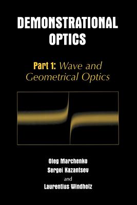 Demonstrational Optics: Part 1: Wave and Geometrical Optics By Oleg M. Marchenko, Sergi Kazantsev, Laurentius Windholz Cover Image