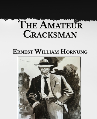 The Amateur Cracksman: Large Print By Ernest William Hornung Cover Image