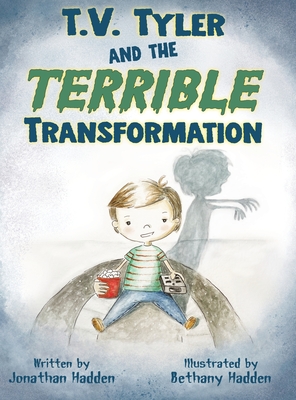 T.V. Tyler and the Terrible Transformation By Jonathan Hadden, Bethany Hadden (Illustrator) Cover Image
