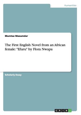 The First English Novel from an African female: Efuru by Flora Nwapa ...