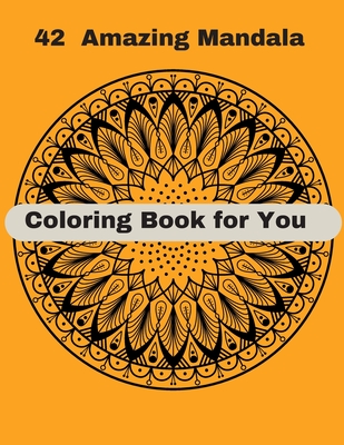 42 Amazing Mandala Coloring Book: encourage Creativity, turn down Stress, and Bring Balance with Relaxing mandala Coloring Pages. Cover Image