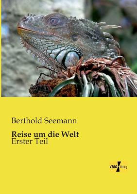 Reise um die Welt: Erster Teil By Berthold Seemann Cover Image