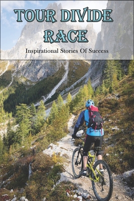 Tour Divide Race_ Inspirational Stories Of Success: Memoir Book By Cedrick Harshberger Cover Image