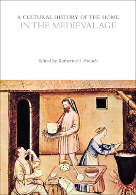 A Cultural History of the Home in the Medieval Age (Cultural Histories) Cover Image