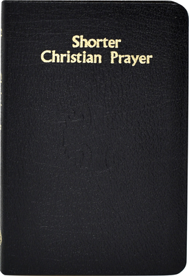 Shorter Christian Prayer: Four-Week Psalter of the Loh Containing Morning Prayer, and Evening Prayer with Selections for Entire Year By International Commission on English in t Cover Image