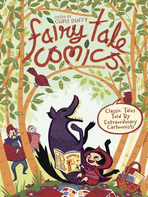 Fairy Tale Comics: Classic Tales Told by Extraordinary Cartoonists By Various Authors, Chris Duffy (Editor), Gilbert Hernandez (Illustrator), David Mazzucchelli (Illustrator) Cover Image