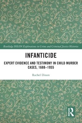 Infanticide: Expert Evidence And Testimony In Child Murder Cases, 1688 ...