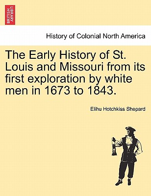 The Early History of St. Louis and Missouri from Its First Exploration by White Men in 1673 to 1843. Cover Image