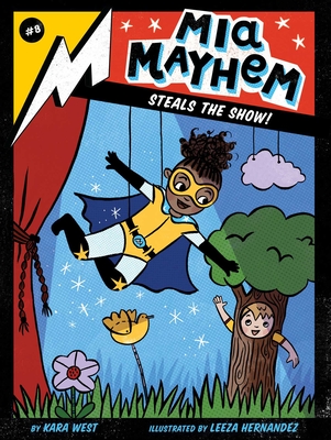 Mia Mayhem Steals the Show! By Kara West, Leeza Hernandez (Illustrator) Cover Image