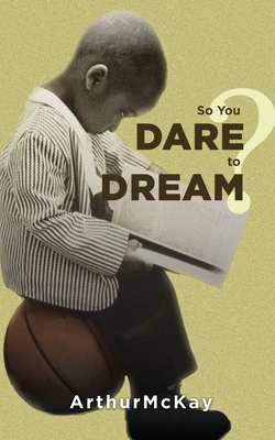So You Dare to Dream? By Arthur McKay Cover Image