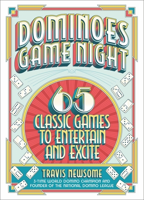 Dominoes Game Night: 65 Classic Games to Entertain and Excite By Travis Newsome Cover Image