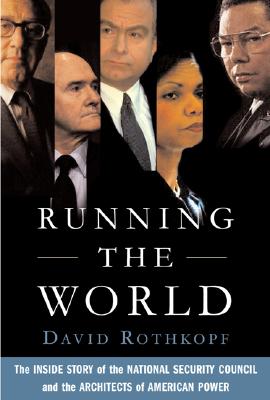 Running the World: The Inside Story of the National Security Council and the Architects of American Power By David Rothkopf Cover Image