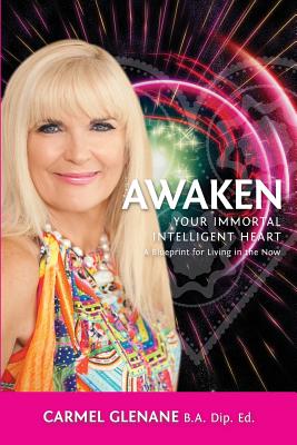 Awaken Your Immortal Intelligent Heart: A Blueprint for Living in the Now Cover Image
