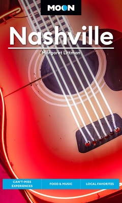 Moon Nashville: Can’t-Miss Experiences, Food & Music, Local Favorites (Travel Guide) By Margaret Littman Cover Image