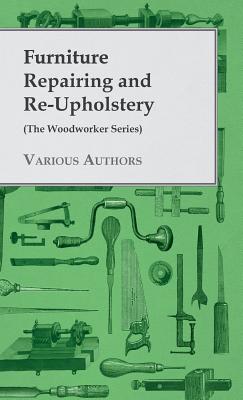 Furniture Repairing and Re-Upholstery (The Woodworker Series) Cover Image