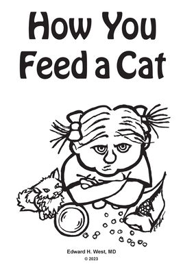 How You Feed a Cat: (That Is, How You Feed a Cat Because I Told You to Feed the Cat and You Listened to Me) Cover Image