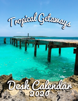 Tropical Getaways Desk Calendar 2020: Monthly Desk Calendar Featuring the World's Most Beautiful Vacation Spots By Calendar Gal Press Cover Image