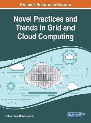 Novel Practices and Trends in Grid and Cloud Computing By Pethuru Raj (Editor), S. Koteeswaran (Editor) Cover Image