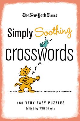 The New York Times Simply Soothing Crosswords: 150 Very Easy Puzzles By The New York Times, Will Shortz (Editor) Cover Image