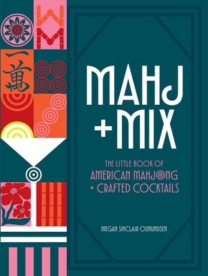 Mahj + Mix: The Little Book of American Mahjong + Crafted Cocktails By Megan Osmundsen Cover Image